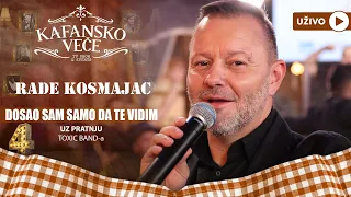 RADE KOSMAJAC - DOSAO SAM SAMO DA TE VIDIM | UZIVO | (TOXIC BAND) | 2023 | KAFANSKO VECE