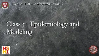 HarvardX: Confronting COVID-19 - Class 5: Epidemiology and Modeling
