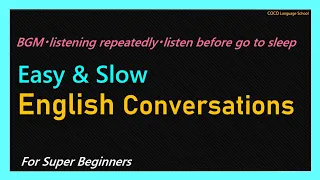 Easy&Slow English Conversation  / BGM・listening repeatedly・listen before go to sleep