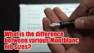 Choosing the right Montblanc nib sizes - don’t get it wrong again!