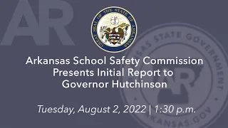 LIVE: Arkansas School Safety Commission Presents Initial Report to Governor Hutchinson