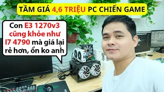 PC Game Tầm Giá 4,6 Triệu Lắp CPU E3 1270v3 Liệu Có Khỏe Như Con I7 4790 Hay Chỉ Với Con I5 4590 ??