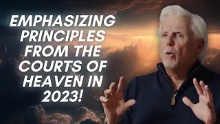Emphasizing Principles From The Courts of Heaven in 2023!