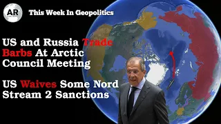 US and Russia Trade Barbs At Arctic Council Meeting... | This Week In Geopolitics - 23/5/21