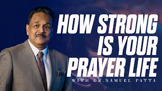 How Strong Is Your Prayer Life | Pastor Samuel patta