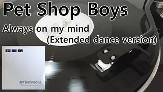 Pet Shop Boys - Always on my mind (Extended dance version) (1987 Vinyl Rip)