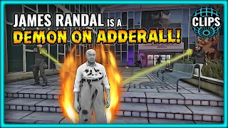 JAMES RANDAL IS A DEMON ON ADDERALL!