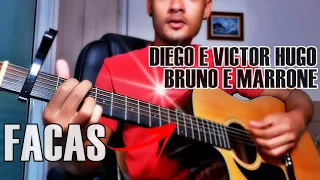 Como tocar Facas (Diego e Victor Hugo/Bruno e Marrone) Completa no violão - Aula de violão