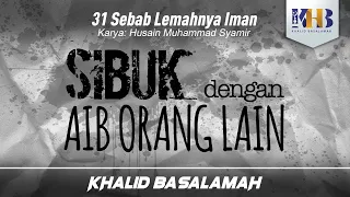 31 Sebab Lemahnya Iman #14 : Sibuk dengan Aib Orang Lain - Khalid Basalamah