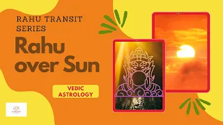 Rahu transit over natal Sun, What does this mean for you?