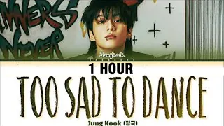 [1 HOUR] Jungkook (정국) 'Too Sad to Dance' Lyrics