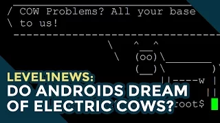 Level1News: Do Androids Dream of Electric Cows? -- 10/31/16