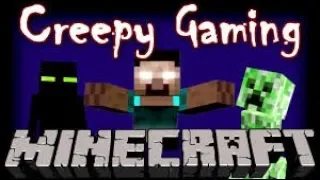 Creepy Gaming - MINECRAFT Herobrine & Friends!