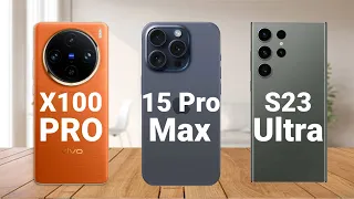 Vivo X100 Pro vs iPhone 15 Pro Max vs Samsung S23 Ultra