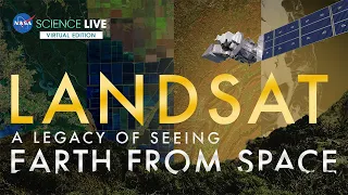 NASA Science Live: Landsat - A Legacy of Seeing Earth from Space