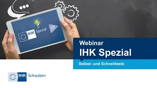 IHK Spezial Webinar: Selbst- und Schnelltests – Was muss rechtlich und praktisch beachtet werden?