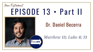 Matt 13; Luke 8; 13 Part 2 • Dr. Daniel Becerra • Mar. 20 - Mar. 26 • Come Follow Me