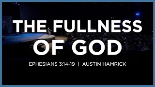 The Fullness of God  |  Ephesians 3:14-19  |  Austin Hamrick