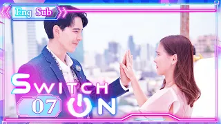 [ENG SUB] Switch On 07 (Aom Sushar Manaying, Gee Sutthirak Subvijitra) | 重启恋的世界