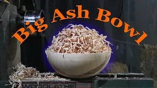 Woodturning - A Big Ash Bowl