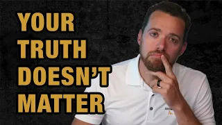 Your Truth Doesn't Matter