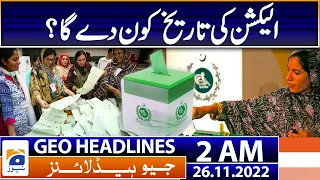 Geo News Headlines 2 AM - Who will give the election date? | 26th November 2022