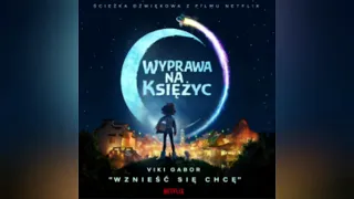 Viki Gabor - ,,Chcę się wznieść" (z filmu ,,Wyprawa na Księżyc" NETFILX)