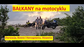 Bałkany, Chorwacja, Bośnia, Słowenia na motocyklu
