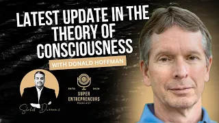 Latest Update In the Theory of Consciousness with Donald Hoffman