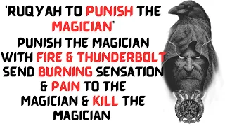 Ruqyah to PUNISH the Magician with Fire & Thunderbolt, send Burning Sensation & Pain to the Magician