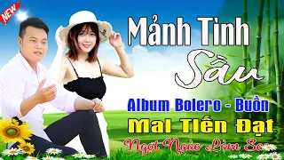 Mảnh Tình Sầu, Phụ Tình - Mai Tiến Đạt💞 LK Bolero Hay Nhất, Mới Xuất Bản Ngọt Lịm Tim