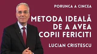 Metoda ideală de a avea copii fericiți | PORUNCA A CINCEA | pastor LUCIAN CRISTESCU