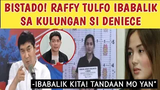 BISTADO KANA! TULFO IBABALIK KULUNGAN SI DENIECE!