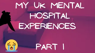 My UK Mental Hospital Experiences - Part 1 (NHS Abuse Scandal Beginning)