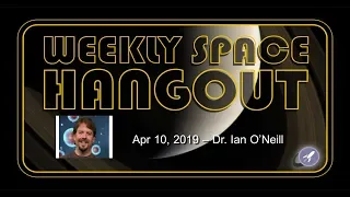 Weekly Space Hangout: Apr 10, 2019 - Dr. Ian O'Neill