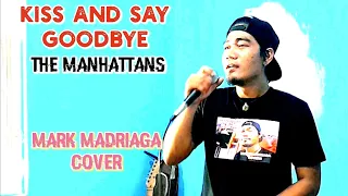 KISS AND SAY GOODBYE - THE MANHATTANS - MARK MADRIAGA COVER