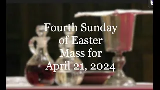 Mass for Fourth Sunday of Easter; April 21, 2024
