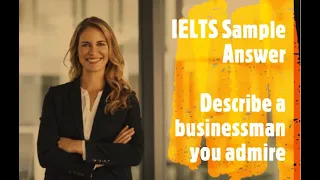 Describe a businessman you admire IELTS sample answer