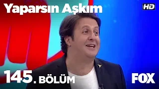 Yaparsın Aşkım 145. Bölüm