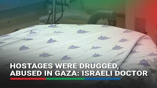 Hostages were drugged, abused in Gaza: Israeli doctor | ABS-CBN News