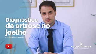 Diagnóstico da artrose no joelho | Dr. Diego Munhoz | Ortopedista Especialista Joelho