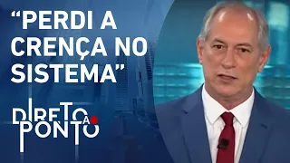 Ciro Gomes: “Eu não tenho mais segurança jurídica no Brasil” | DIRETO AO PONTO