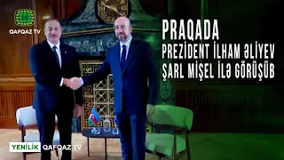 PRAQADA PREZİDENT İLHAM ƏLİYEV  ŞARL MİŞEL İLƏ GÖRÜŞÜB