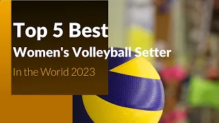 Best Women's Volleyball Setter in the World 2023