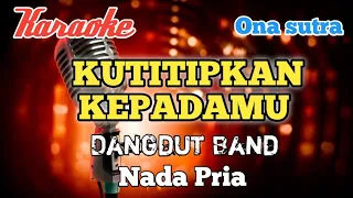 Kutitipkan kepadamu -  Karaoke Dangdut band nada Pria