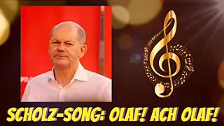 Song für  Olaf Scholz: 🎶🎶🎶 Olaf! Ach, Olaf!