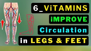 6 Vitamins: Boost Leg & Foot Circulation Instantly..!