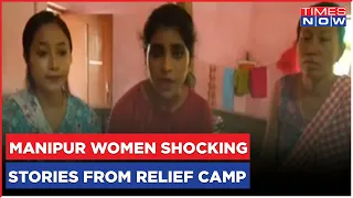 Manipur Women Heart Wrenching Stories; Ground Report From Relief Camp Listen On Times Now