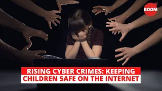Rising Cyber Crimes: Keeping Children Safe On The Internet | BOOM | Cyber Safety For Kids