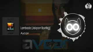 Aycan Lambada (Jaiqoon aka espeYdddt Bootleg)